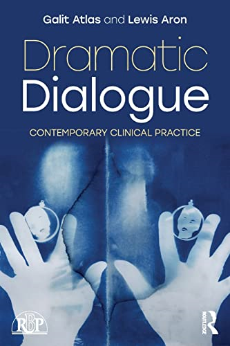 Dramatic Dialogue: Contemporary Clinical Practice (Relational Perspectives Book Series)