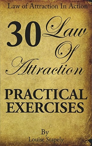 Law of Attraction - 30 Practical Exercises: Volume 1 (Law of Attraction in Action)