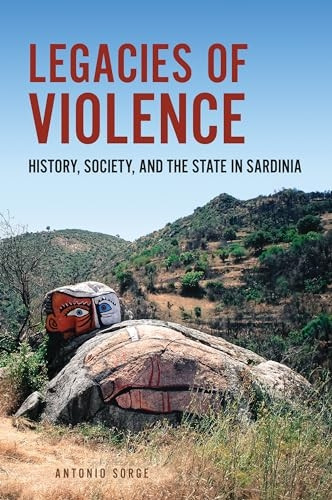 Legacies of Violence: History, Society, and the State in Sardinia (Anthropological Horizons)