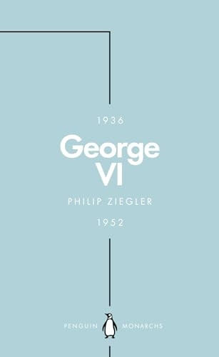 George VI (Penguin Monarchs): The Dutiful King (Penguin Monarchs)