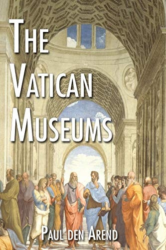 The Vatican Museums: Including Michelangelo's Sistine Chapel and the Raphael Rooms