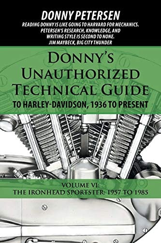 Donny's Unauthorized  - Technical Guide to  - Harley - Davidson, 1936 to  - Present: Volume VI: The  - Ironhead Sportster: 1957 to -  1985