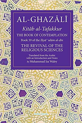 The Book of Contemplation: Book 39 of the Ihya' 'ulum al-din (The Fons Vitae Al-Ghazali Series)