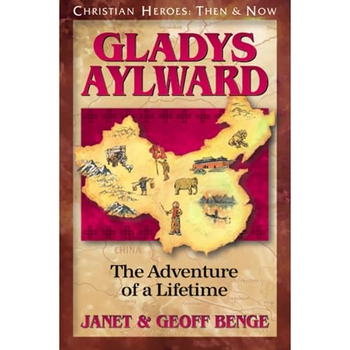 Gladys Aylward: The Adventure of a Lifetime (Christian Heroes: Then & Now)