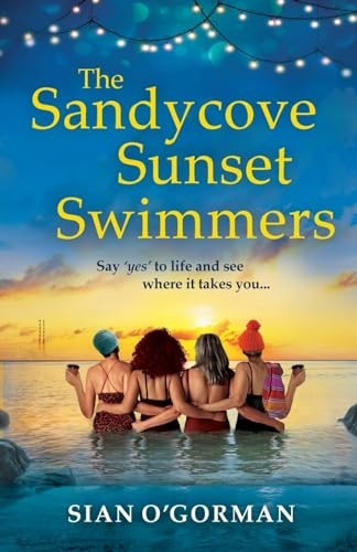 The Sandycove Sunset Swimmers: The BRAND NEW uplifting, feel-good Irish summer read from Sian O'Gorman for 2023