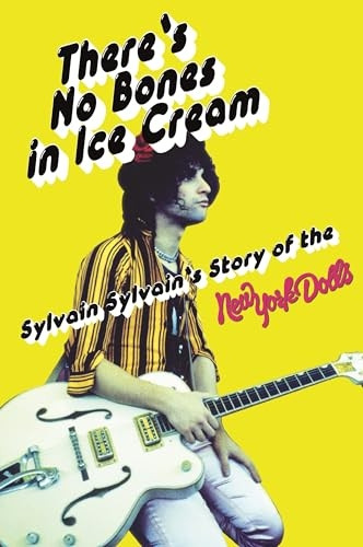 There's No Bones in Ice Cream: Sylvain Sylvain's Story of the New York Dolls