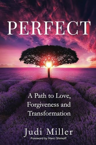 Perfect: A Path to Love,  - Forgiveness, and  - Transformation