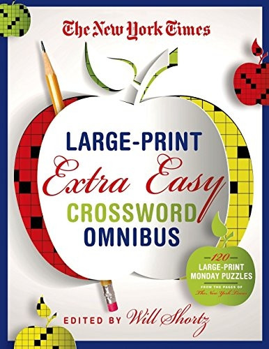 The New York Times Large-Print Extra Easy Crossword Puzzle Omnibus: 120 Large-Print Monday Puzzles from the Pages...