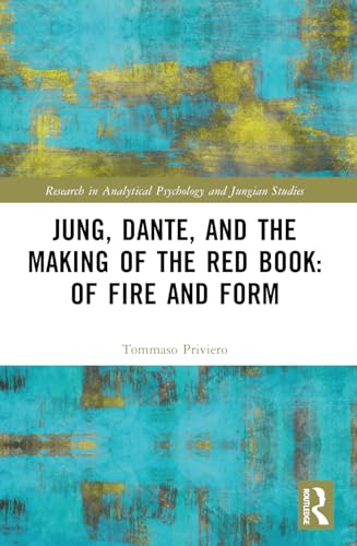 Jung, Dante, and the  Making of the Red Book:  Of Fire and Form (Research  in Analytical Psychology  and Jungian Studies)