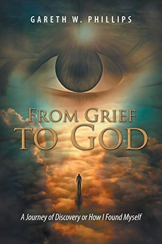 From Grief to God: A  - Journey of Discovery or  - How I Found Myself