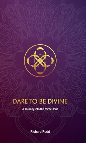 Dare to be Divine: A journey into the miraculous