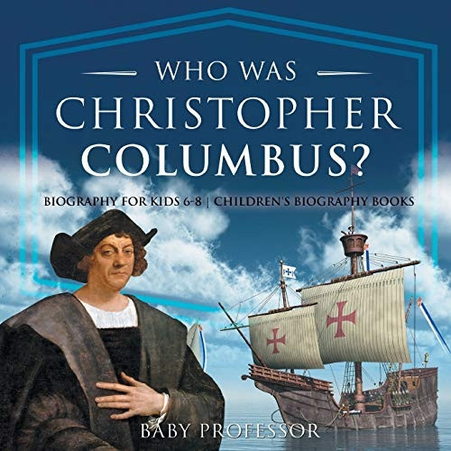 Who Was Christopher  - Columbus? Biography for  - Kids 6 - 8 | Children's  - Biography Books