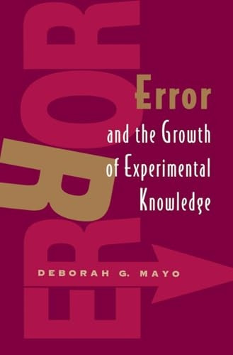 Error and the Growth of Experimental Knowledge (Science and Its Conceptual Foundations series) (Science & Its...