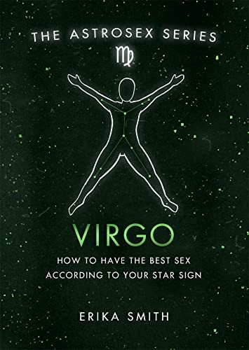 Astrosex: Virgo: How to have the best sex according to your star sign (The Astrosex Series)