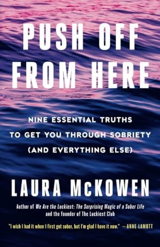 Push Off from Here: Nine Essential Truths to Get You Through Sobriety (and Everything Else)
