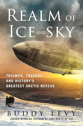 Realm of Ice and Sky:  Triumph, Tragedy, and  History's Greatest Arctic  Rescue