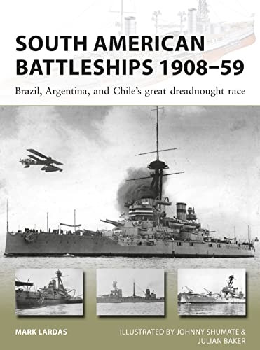 South American Battleships 1908-59: Brazil, Argentina, and Chile's great dreadnought race (New Vanguard)