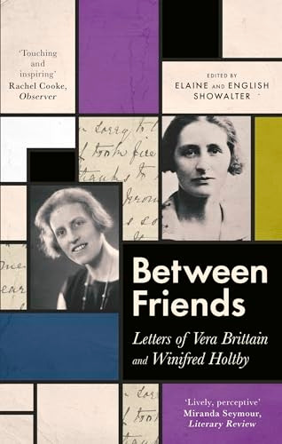 Between Friends: Letters of Vera Brittain and Winifred Holtby