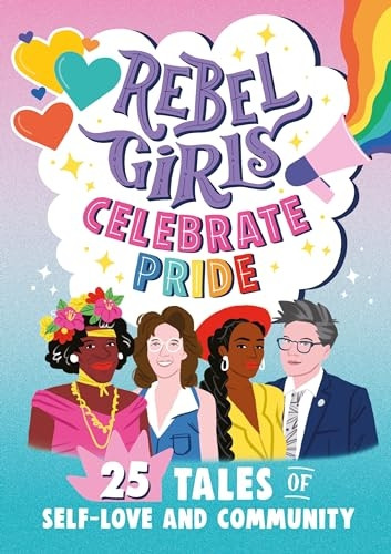 Rebel Girls Celebrate Pride: 25 Tales of Self-Love and Community (Rebel Girls Minis)