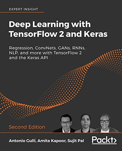 Deep Learning with  - TensorFlow 2 and Keras  -   - Second Edition: Regression,  - ConvNets, GANs, RNNs, NLP,  - and more with TensorFlow 2 -  and the Keras API