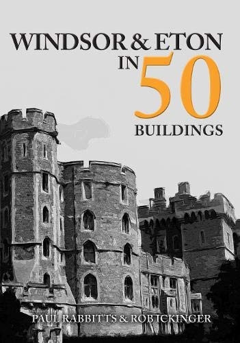 Windsor & Eton in 50 Buildings (In 50 Buildings)