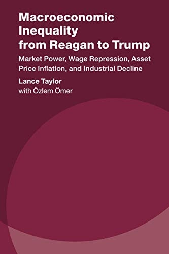 Macroeconomic Inequality from Reagan to Trump: Market Power, Wage Repression, Asset Price Inflation, and Industrial Decline (Studies in New Economic Thinking)