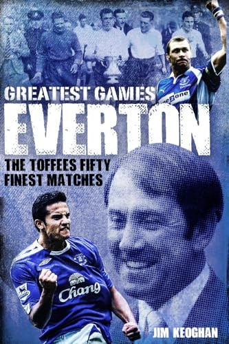 Everton Greatest Games: TheToffees' Fifty Finest Matches