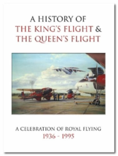 A History of the King's Flight and the Queen's Flight: A Celebration of Royal Flying 1935-95
