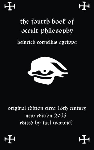 Fourth Book of Occult Philosophy: Of Heinrich Cornelius Agrippa