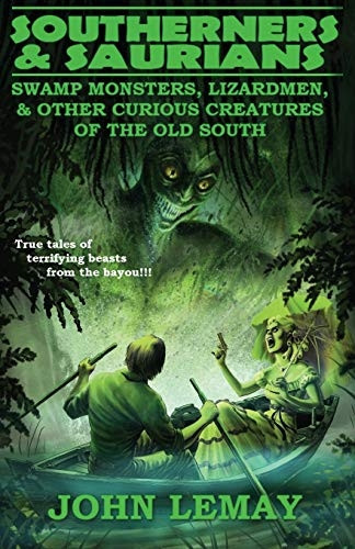 Southerners & Saurians:  - Swamp Monsters, Lizard Men, -  and Other Curious  - Creatures of the Old South