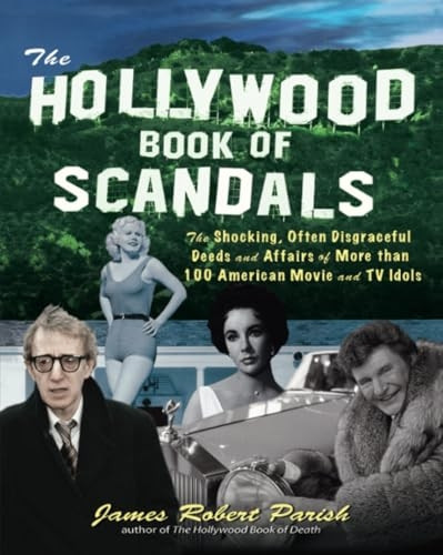 The Hollywood Book of Scandals: The Shocking, Often Disgraceful Deeds and Affairs of Over 100 American Movie and TV Idols