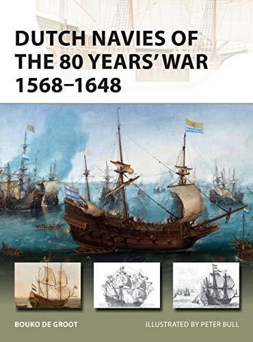 Dutch Navies of the 80 Years' War 1568-1648 (New Vanguard)