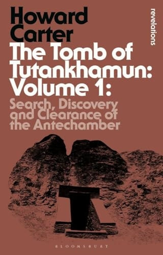 The Tomb of Tutankhamun: Volume 1 (Bloomsbury Revelations)