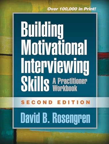 Building Motivational Interviewing Skills: A Practitioner Workbook (Applications of Motivational Interviewing)