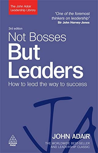 Not Bosses but Leaders: How to Lead the Way to Success (John Adair Leadership Library)