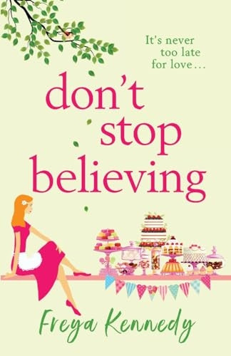Don't Stop Believing: The BRAND NEW utterly uplifting cozy romance from Freya Kennedy for 2023