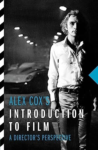 Alex Cox's Introduction to Film : A Director's Perspective