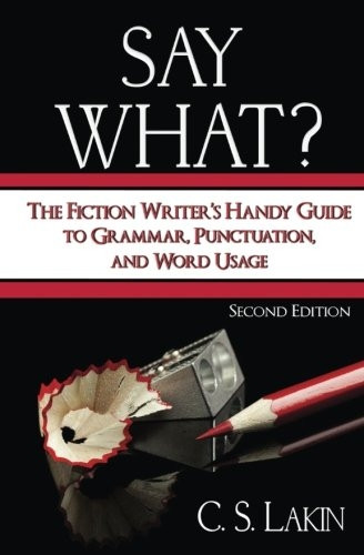 Say What?: The Fiction Writer's Handy Guide to Grammar, Punctuation, and Word Usage (Writer's Toolbox)