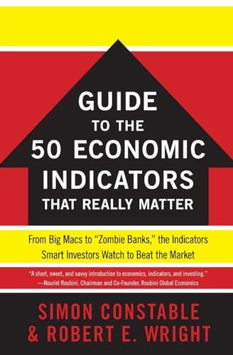 The Wsj Guide to the 50 Economic Indicators That Really Mattthe Wsj Guide to the 50 Economic Indicators That Really Matter Er: From Big Macs to "Zombi