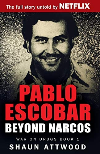 Pablo Escobar: Beyond Narcos (War On Drugs)