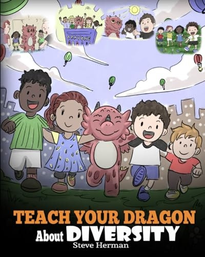 Teach Your Dragon About Diversity: Train Your Dragon To Respect Diversity. A Cute Children Story To Teach Kids About Diversity and Differences. (My Dragon Books)