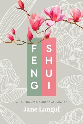 Feng Shui: A Homeowner's Guide to Abundance