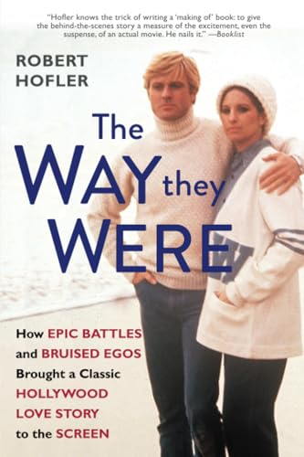 The Way They Were: How  Epic Battles and Bruised  Egos Brought a Classic  Hollywood Love Story to  the Screen