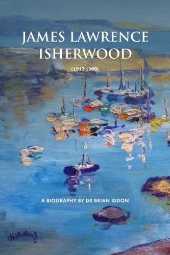 James Lawrence Isherwood 1917-1989: A Biography by Dr Brian Iddon