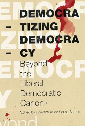 Democratizing Democracy (Reinventing Social Emancipation: Toward New Manifestos (Paperback))