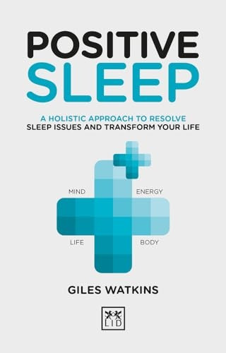 Positive Sleep: A Holistic Approach to Resolve Sleep Issues and Transform Your Life