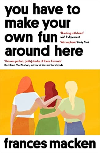 You Have to Make Your Own -  Fun Around Here: Winner  - of the Beryl Bainbridge  - First Time Author Award