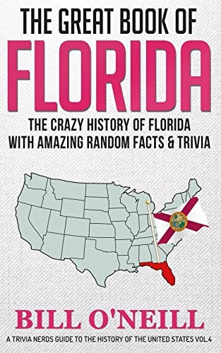 The Great Book of Florida: The Crazy History of Florida with Amazing Random Facts & Trivia (Trivia Nerds Guide to the History of the United States)
