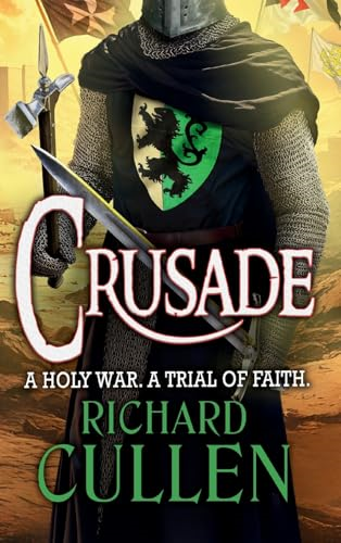 Crusade: BRAND NEW in the  epic, action-packed  Chronicles of the Black  Lion from Richard Cullen  for 2025