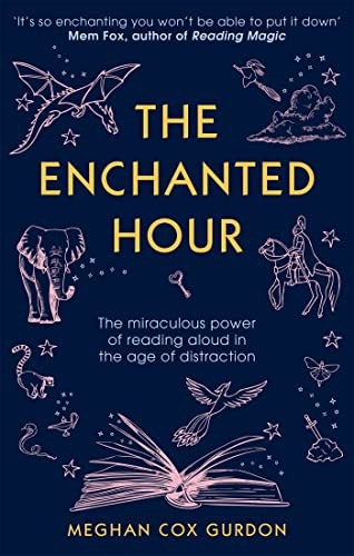 The Enchanted Hour: The Miraculous Power of Reading Aloud in the Age of Distraction